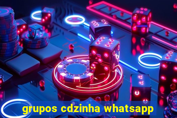 grupos cdzinha whatsapp